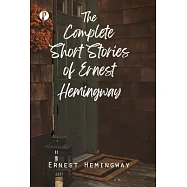 The Complete Short Stories of Ernest Hemingway