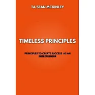 Timeless Principles: Principles to create success as an entrepreneur