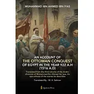 An Account Of The Ottoman Conquest Of Egypt In The Year 922 A.H (1516 A.D): Translated from the third volume of the