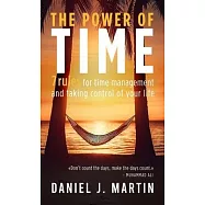 The power of time: 7 rules for time management and taking control of your life