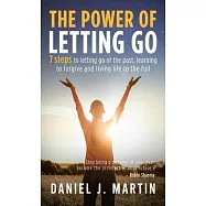 The power of letting go: 7 steps to letting go of the past, learning to forgive and living life to the full