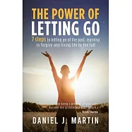 The power of letting go: 7 steps to letting go of the past, learning to forgive and living life to the full