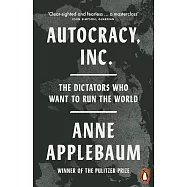 Autocracy, Inc: The Dictators Who Want to Run the World