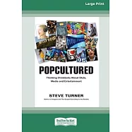 Popcultured: Thinking Christianly About Style, Media and Entertainment (16pt Large Print Format)
