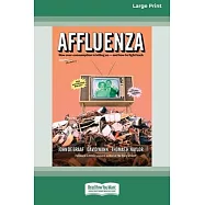 Affluenza: Third Edition: How Overconsumption Is Killing Us&acirc; "and How we can Fight Back (16pt Large Print Format)