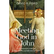 Meeting God in John: A Companion for Lent, Holy Week, Easter and Beyond