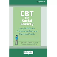 CBT for Social Anxiety: Simple Skills for Overcoming Fear and Enjoying People (16pt Large Print Format)