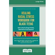 Healing Racial Stress Workbook for Black Teens: Skills to Help You Manage Emotions, Resist Racism, and Feel Empowered