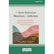 The Harm Reduction Workbook for Addiction: Motivational Interviewing Skills to Create a Personalized Recovery Plan and