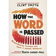 How the Word Is Passed (Adapted for Young Readers): Remembering Slavery and How It Shaped America