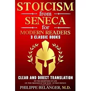Stoicism from Seneca for Modern Readers - 3 Classic Books: Clear and Direct Translation of On the Shortness of Life, On