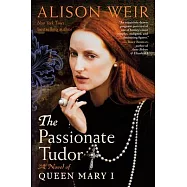 The Passionate Tudor: A Novel of Queen Mary I
