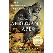 The Arrogant Ape: Unlearning the Myth of Human Exceptionalism, and Why It Matters