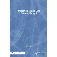 Mastering Health Data Science Using R