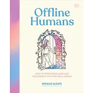 Offline Humans: How to Stop Scrolling and Reconnect with the Real World