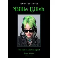 Icons of Style: Billie Eilish: The Story of a Fashion Legend