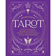 The Sacred Art of Tarot: An Essential Guide for Reading the Cards to Enhance Your Intuition and Reveal Life’s Meanings