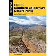 Hiking Southern California’s Desert Parks: Featuring Anza-Borrego, Joshua, and the Mojave Preserve