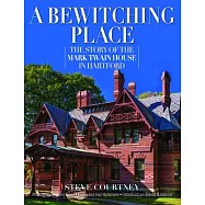 A Bewitching Place: The Story of the Mark Twain House in Hartford