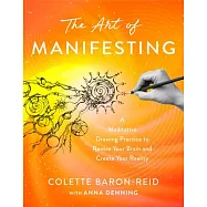 The Art of Manifesting: A Meditative Drawing Practice to Rewire Your Brain and Create Your Reality
