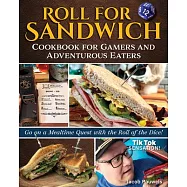 Roll for Sandwich Cookbook for Gamers and Adventurous Eaters: Go on a Mealtime Quest with the Roll of the Dice!