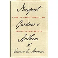Newport Gardner’s Anthem: A Story of Slavery, Struggle, and Survival in Early America