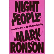 Night People: How to Be a DJ in 90&rsquo;s New York City