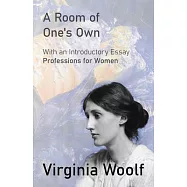 A Room of One&rsquo;s Own: With an Introductory Essay "Professions for Women"