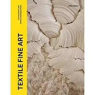 Textile Fine Art: Conversations with Artists Working by Hand