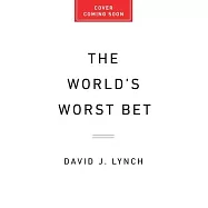 The World’s Worst Bet: How the Globalization Gamble Went Wrong (and What Would Make It Right)