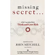 THE MISSING SECRET of the Legendary Book Think and Grow Rich: And a 12-minute-a-day technique to apply it