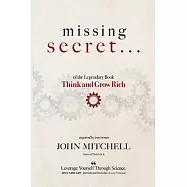 THE MISSING SECRET of the Legendary Book Think and Grow Rich: And a 12-minute-a-day technique to apply it