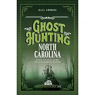 Ghost Hunting North Carolina: Your Travel Guide to 25 Haunted Places