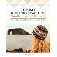 Fair Isle Knitting Tradition: Nordic-Inspired Patterns Including Sweaters, Hats, Socks, and Gloves