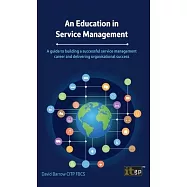 An Education in Service Management: A guide to building a successful service management career and delivering organisational success