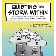 Quieting the Storm Within: An Illustrated Introduction to Your Parts Through Internal Family Systems and Beyond