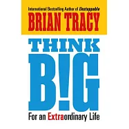 Think Big: For an Extraordinary Life