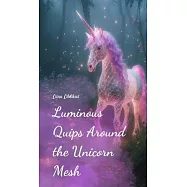 Luminous Quips Around the Unicorn Mesh