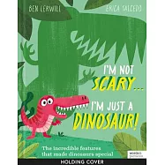 I&rsquo;m Not Scary . . . I&rsquo;m Just a Dinosaur