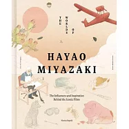 The Worlds of Hayao Miyazaki: The Influences and Inspiration Behind the Iconic Films