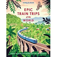 Lonely Planet Epic Train Trips of the World