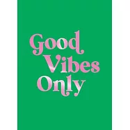 Good Vibes Only: Quotes and Affirmations to Supercharge Your Self-Confidence