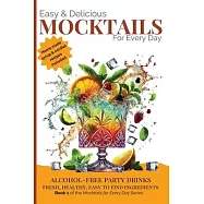 Easy & Delicious Mocktails for Every Day: Alcohol-Free Party Drinks with Fresh, Healthy, Every Day Ingredients