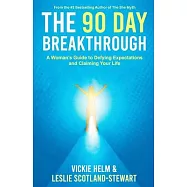 The 90 Day Breakthrough: A Woman’s Guide to Defying Expectations and Claiming Your Life
