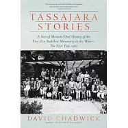 Tassajara Stories: A Sort of Memoir/Oral History of the First Zen Buddhist Monastery in the West--The First Year, 1967