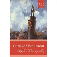 Select Classics: Crime and Punishment: (Original, Unabridged Classic)