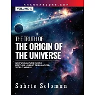 THE TRUTH OF THE ORIGIN OF THE UNIVERSE GOD&rsquo;S SIGNATURE IN DNA&rsquo;S CODE THE RAPTURE BEFORE THE UNIVERSAL GREAT