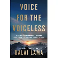 Voice for the Voiceless: Over Seven Decades of Struggle with China for My Land and My People