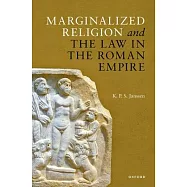 Marginalized Religion and the Law in the Roman Empire