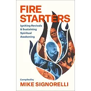 Fire Starters: Igniting Revivals and Sustaining Spiritual Awakening